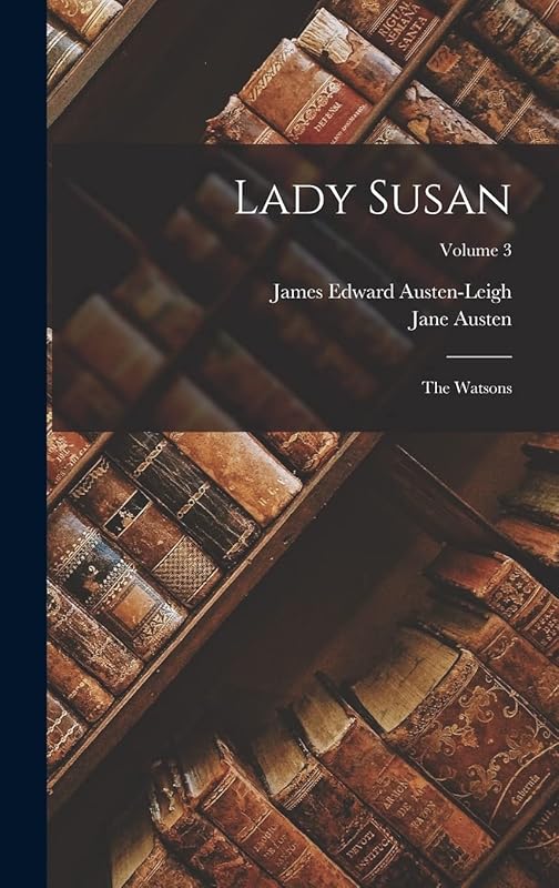 Lady Susan: The Watsons; Volume 3 by Jane Austen