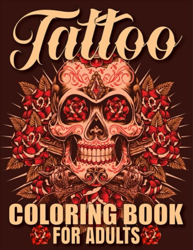 Tattoo Coloring Book For Adults: Most Amazing Selection Of Relaxation Tattoo Design. Perfect Gift For Men & Women Featuring Flowers, Sugar Skulls, Animals, Roses, Feather And More! by Reiner Peters