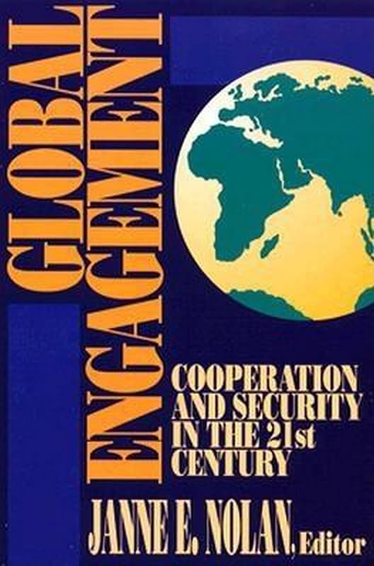 Global Engagement: Cooperation and Security in the 21st Century by Janne Nolan