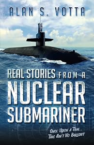 Real Stories from a Nuclear Submariner: Once Upon a Time/This Ain't No Bullshit by Alan S Votta