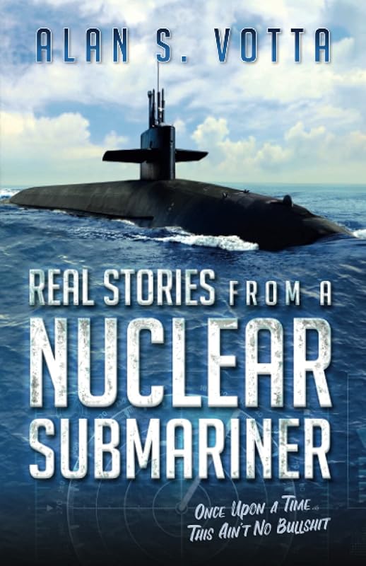 Real Stories from a Nuclear Submariner: Once Upon a Time/This Ain't No Bullshit by Alan S Votta