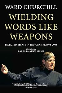 Wielding Words like Weapons: Selected Essays in Indigenism, 1995–2005