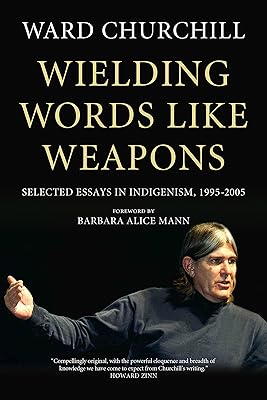 Wielding Words like Weapons: Selected Essays in Indigenism, 1995–2005