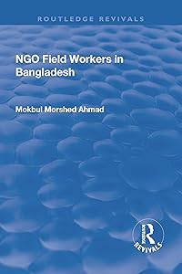 NGO Field Workers in Bangladesh (Routledge Revivals) by Mokbul Morshed Ahmad