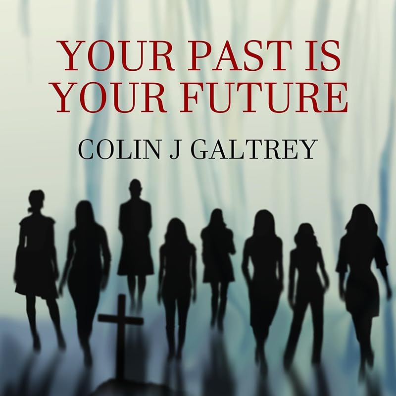 Your Past Is Your Future: Detective John Gammon Crime Series 2, Book 3 by Colin J Galtrey