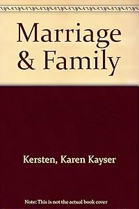Marriage and the Family: Studying Close Relationships by Karen Kayser Kersten