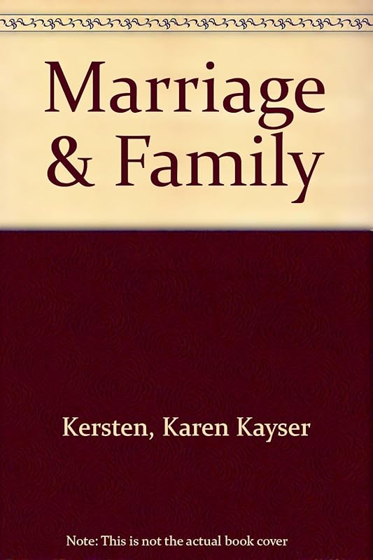Marriage and the Family: Studying Close Relationships by Karen Kayser Kersten