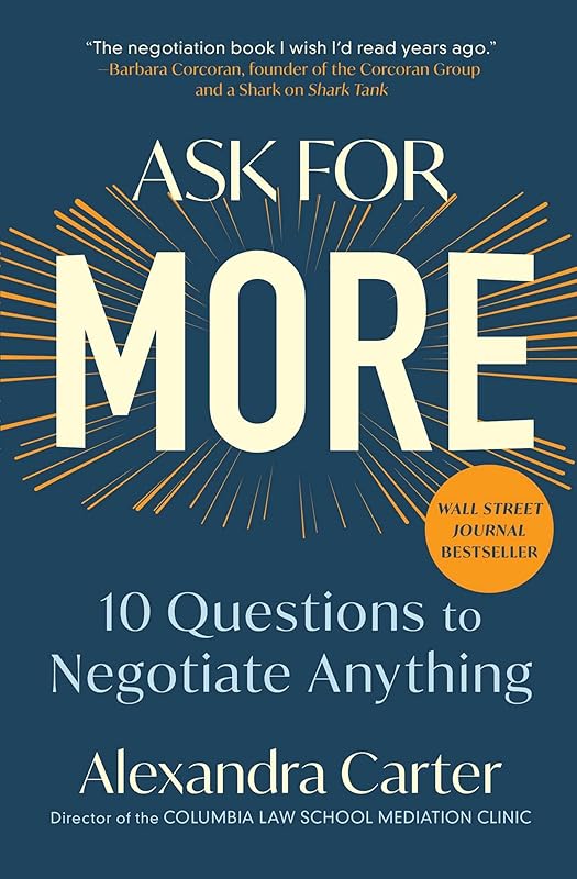 Ask for More: 10 Questions to Negotiate Anything by Alexandra Carter
