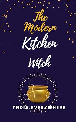 The Modern Kitchen Witch: The Cullinary Alchemist Vol. 1