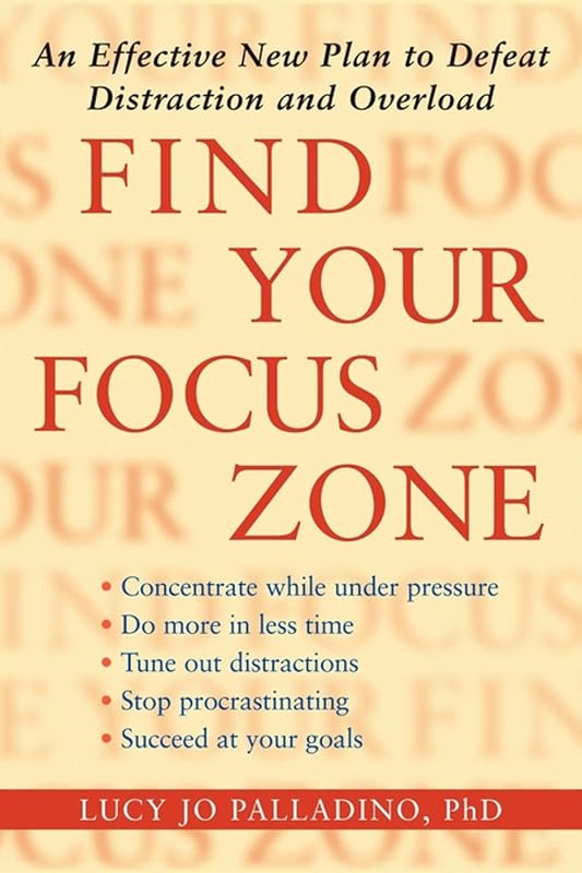 Find Your Focus Zone: An Effective New Plan to Defeat Distraction and Overload by Lucy Jo Palladino