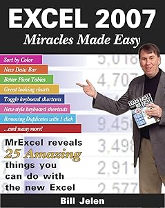 Excel 2007 Miracles Made Easy: Mr. Excel Reveals 25 Amazing Things You Can Do with the New Excel