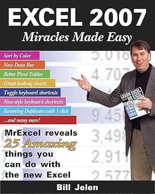 Excel 2007 Miracles Made Easy: Mr. Excel Reveals 25 Amazing Things You Can Do with the New Excel
