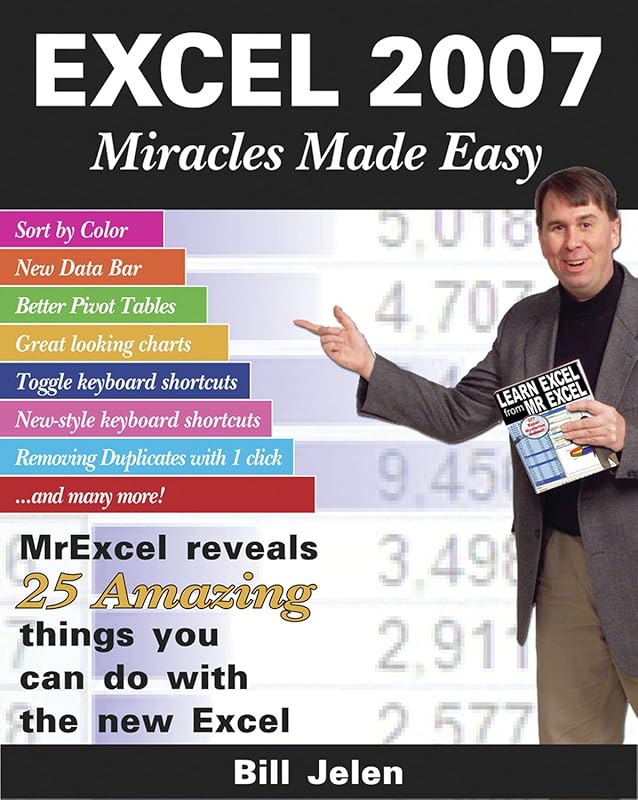 Excel 2007 Miracles Made Easy: Mr. Excel Reveals 25 Amazing Things You Can Do with the New Excel by Bill Jelen