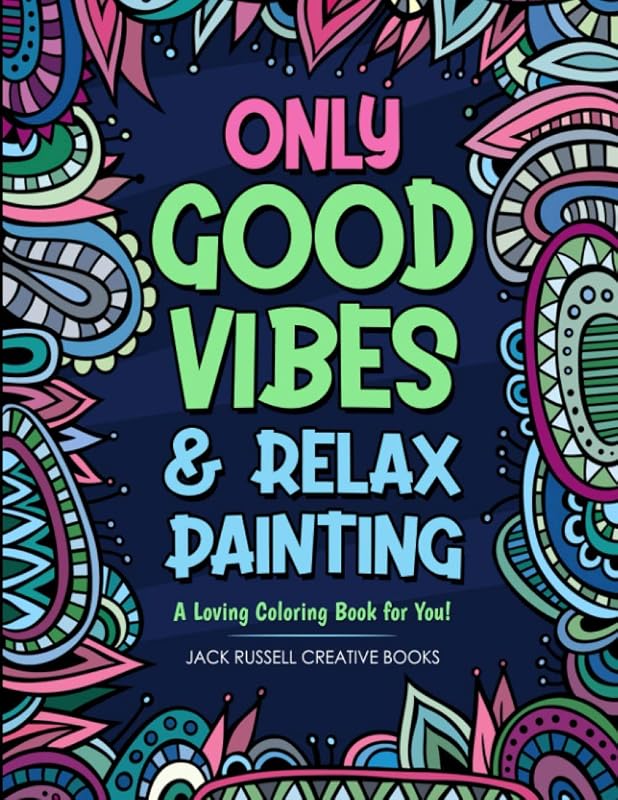 Only Good Vibes & Relax Painting: A Loving Coloring Book For You! by Jack Russell Creative Books
