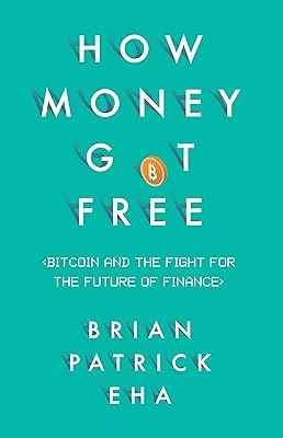How Money Got Free: Bitcoin and the Fight for the Future of Finance