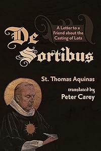 De Sortibus: A Letter to a Friend about the Casting of Lots by Thomas Aquinas