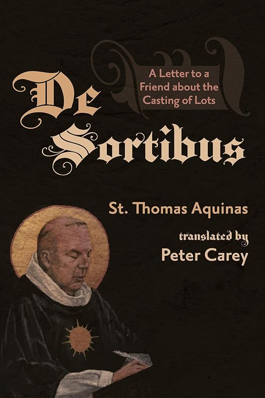 De Sortibus: A Letter to a Friend about the Casting of Lots by Thomas Aquinas