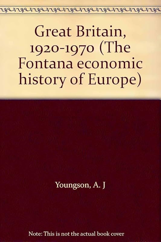 Great Britain, 1920-1970 (The Fontana economic history of Europe) by A. J Youngson