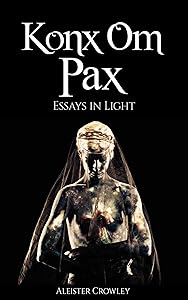 Konx Om Pax (Illustrated): Essays in Light