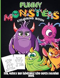 Funny Monsters Coloring Book: A Coloring Book for Kids Ages 4-8 Filled With Pages of Monsters, Zombies, Frankenstein and More.