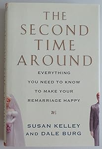 The Second Time Around: Everything You Need to Know to Make Your Remarriage Happy by Susan Curtin Kelley