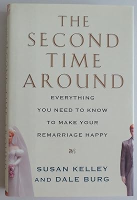 The Second Time Around: Everything You Need to Know to Make Your Remarriage Happy