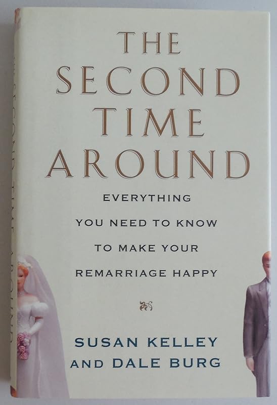 The Second Time Around: Everything You Need to Know to Make Your Remarriage Happy by Susan Curtin Kelley