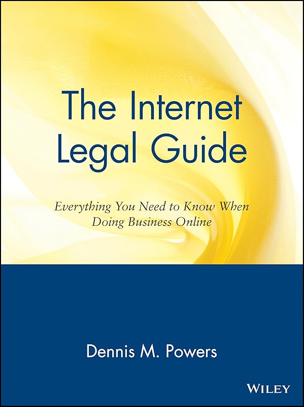 The Internet Legal Guide: Everything You Need to Know When Doing Business Online by Dennis M. Powers