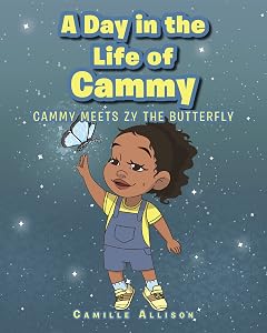 A Day in the Life of Cammy: Cammy Meets Zy The Butterfly by Camille Allison