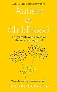 Autism in Childhood: For parents and carers of the newly diagnosed by Luke Beardon
