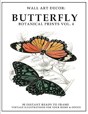 Wall Art Decor: Butterfly Botanical Prints Vol. 4: 50 Instant Ready to Frame Illustration Art Prints for Your Home & Office Decor