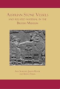 Assyrian Stone Vessels and Related Material in the British Museum by Ann Searight
