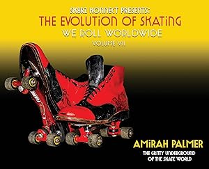 The Evolution of Skating Vol 7: We Roll Worldwide by Amirah Palmer
