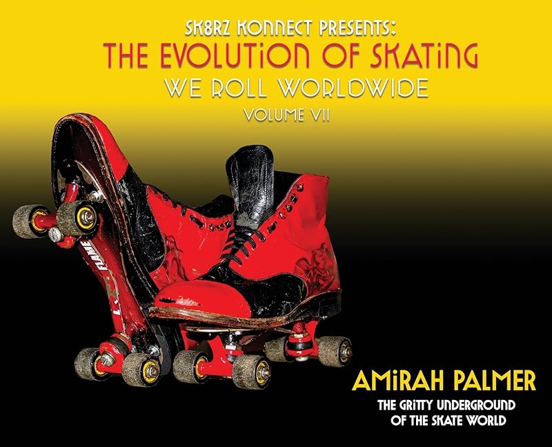 The Evolution of Skating Vol 7: We Roll Worldwide by Amirah Palmer