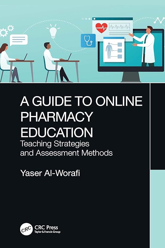 A Guide to Online Pharmacy Education: Teaching Strategies and Assessment Methods by Yaser Al-Worafi