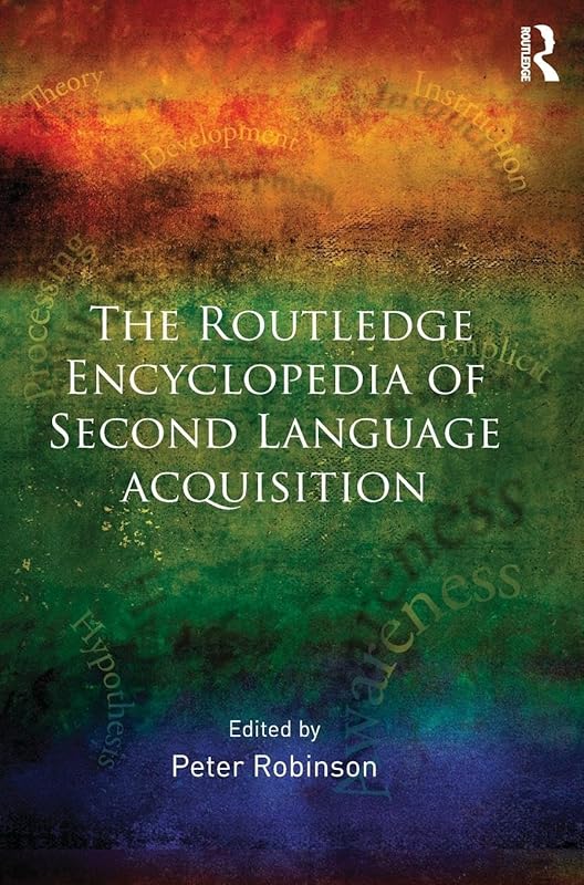 The Routledge Encyclopedia of Second Language Acquisition by Peter Robinson