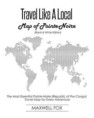 Travel Like a Local - Map of Pointe-Noire (Black and White Edition): The Most Essential Pointe-Noire (Republic of the Congo) Travel Map for Every Adventure