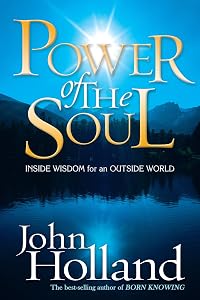 Power of the Soul: Inside Wisdom for an Outside World by John Holland