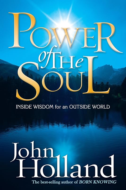 Power of the Soul: Inside Wisdom for an Outside World by John Holland