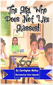The Girl Who Does Not Like Glasses by Carrington McKay