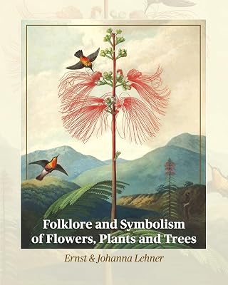 Folklore and Symbolism of Flowers, Plants and Trees