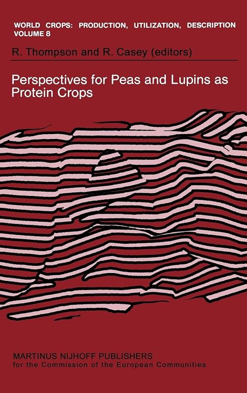 Perspectives for Peas and Lupins as Protein Crops (World Crops: Production, Utilization and Description, 8) by Robert Thompson