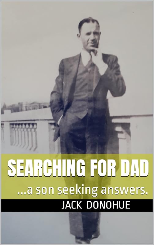 Searching for Dad: ...a son seeking answers. by Jack Donohue