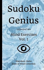 Sudoku Genius Mind Exercises Volume 1: Aberdeen, Idaho State of Mind Collection by Idaho state of mind collection, Aberdeen