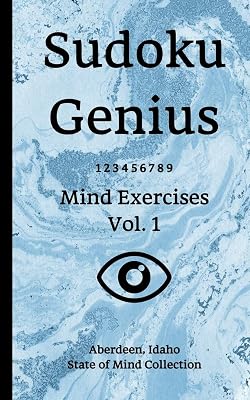 Sudoku Genius Mind Exercises Volume 1: Aberdeen, Idaho State of Mind Collection