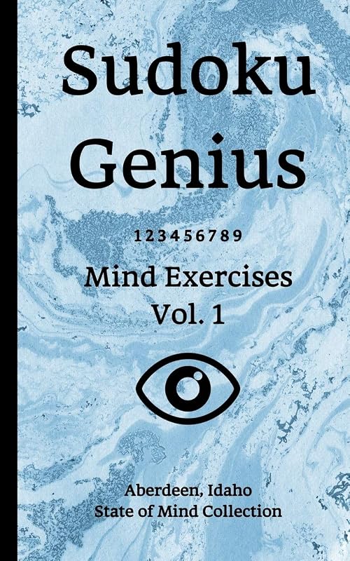 Sudoku Genius Mind Exercises Volume 1: Aberdeen, Idaho State of Mind Collection by Idaho state of mind collection, Aberdeen