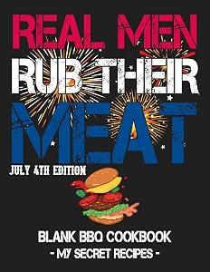 Real Men Rub Their Meat - July 4th Edition: Blank BBQ Cookbook – My Secret Recipes (8.5x11, 120 pages, matte) by B. Herman
