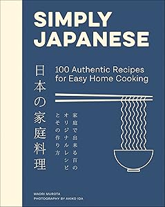 Simply Japanese: 100 Authentic Recipes for Easy Home Cooking by Maori Murota