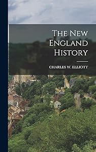The New England History by Charles W Elliott