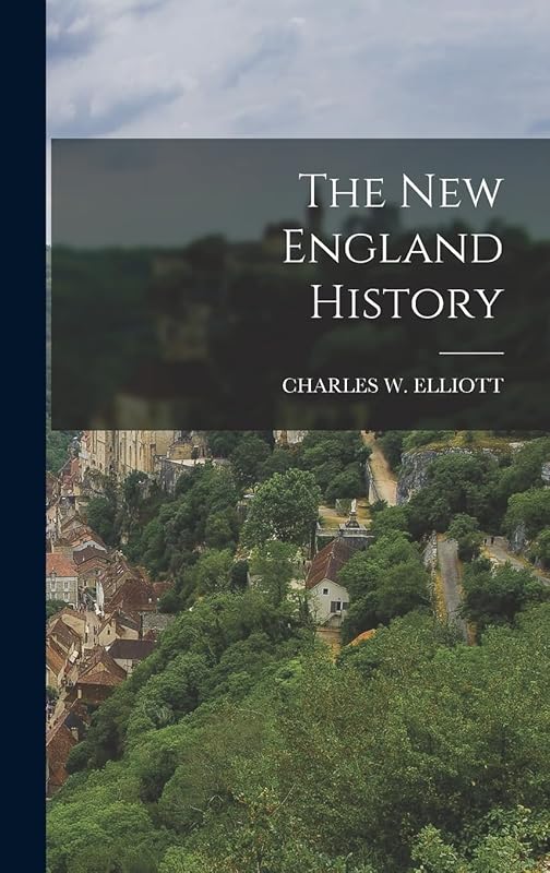 The New England History by Charles W Elliott